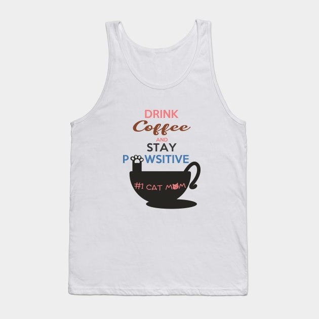 Drink Coffee And Stay Pawsitive #1 Cat Mom Tank Top by shopkittycat